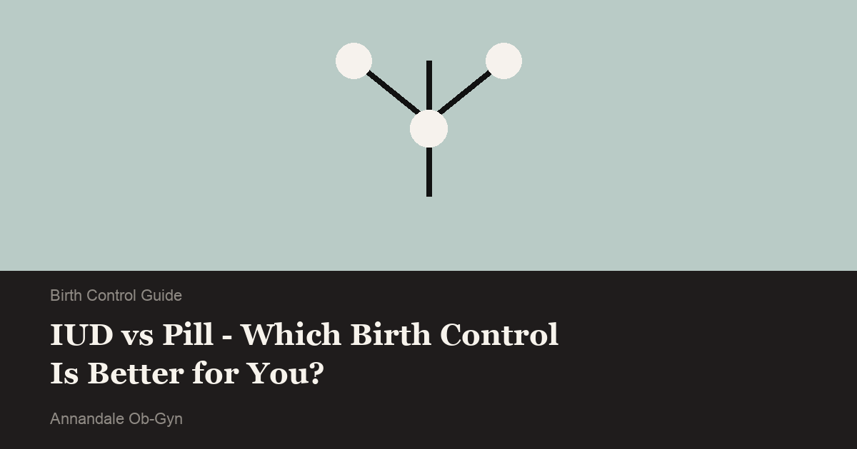 IUD vs Pill - Which Birth Control Is Better for You? - Annandale Ob-Gyn